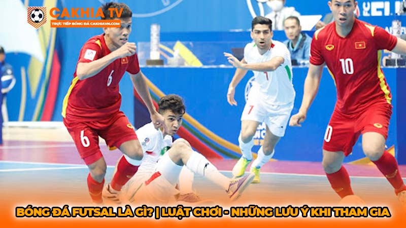 Bóng đá futsal là gì? | Luật chơi - Những lưu ý khi tham gia