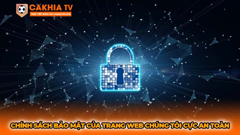 Chính sách bảo mật của trang web chúng tôi cực an toàn