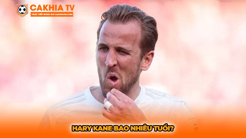 Harry Kane bao nhiêu tuổi? | Cuộc đời và sự nghiệp Hary Kane