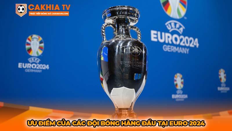 Ưu điểm của các đội bóng hàng đầu tại Euro 2024