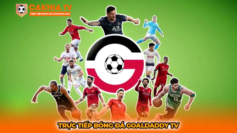 Trực tiếp bóng đá Goaldaddy TV