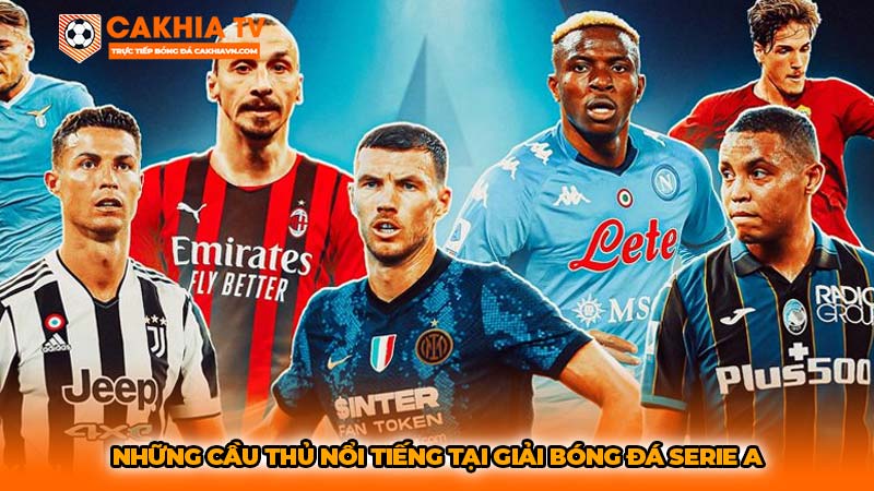 Những cầu thủ nổi tiếng tại giải bóng đá Serie A