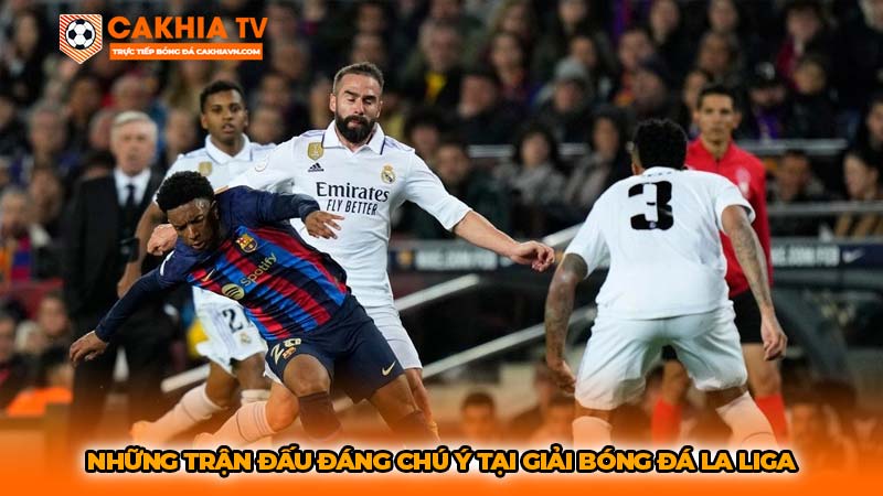 Những trận đấu đáng chú ý tại giải bóng đá La Liga